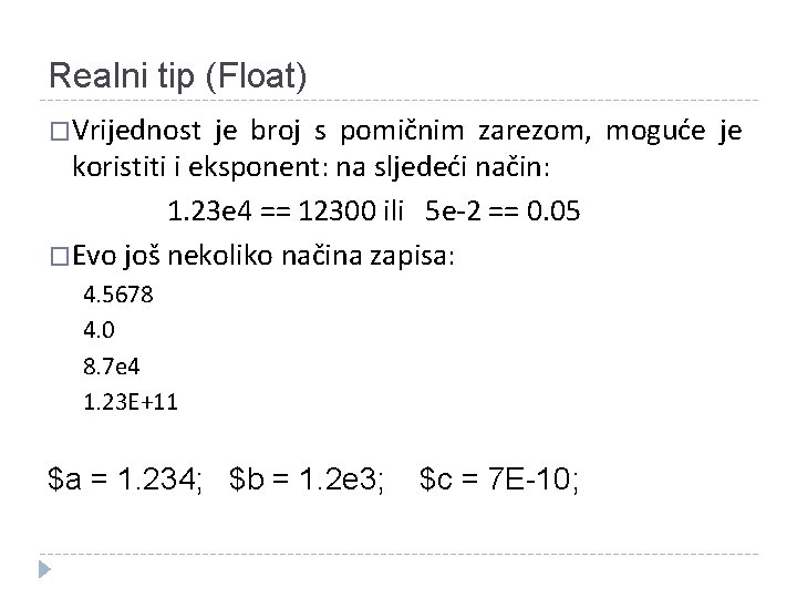 Realni tip (Float) �Vrijednost je broj s pomičnim zarezom, moguće je koristiti i eksponent: