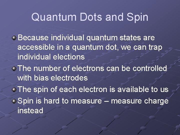 Quantum Dots and Spin Because individual quantum states are accessible in a quantum dot,