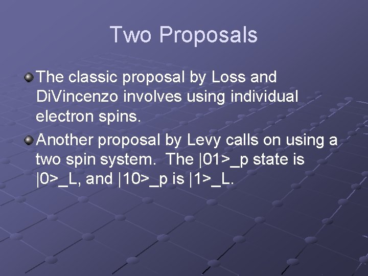 Two Proposals The classic proposal by Loss and Di. Vincenzo involves using individual electron