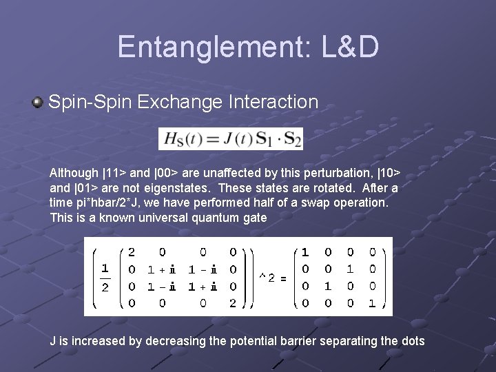 Entanglement: L&D Spin-Spin Exchange Interaction Although |11> and |00> are unaffected by this perturbation,