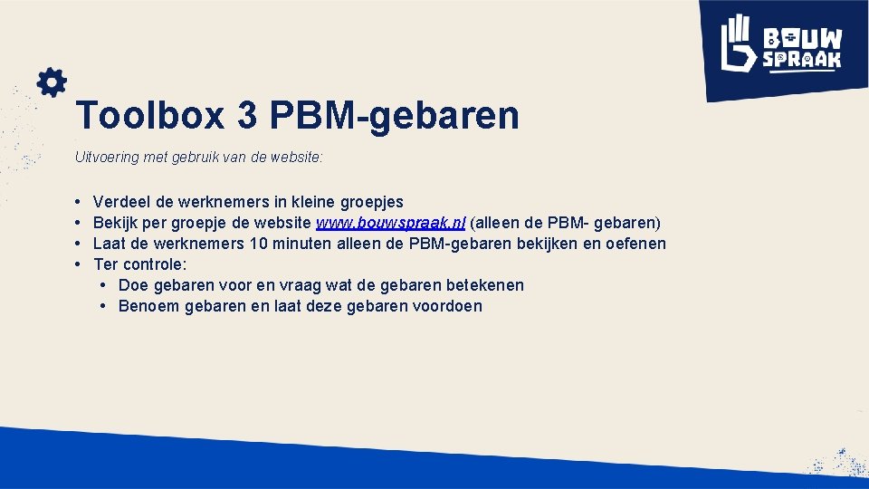 Toolbox 3 PBM-gebaren Uitvoering met gebruik van de website: • • Verdeel de werknemers