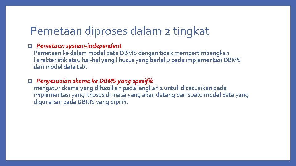 Pemetaan diproses dalam 2 tingkat q Pemetaan system-independent Pemetaan ke dalam model data DBMS