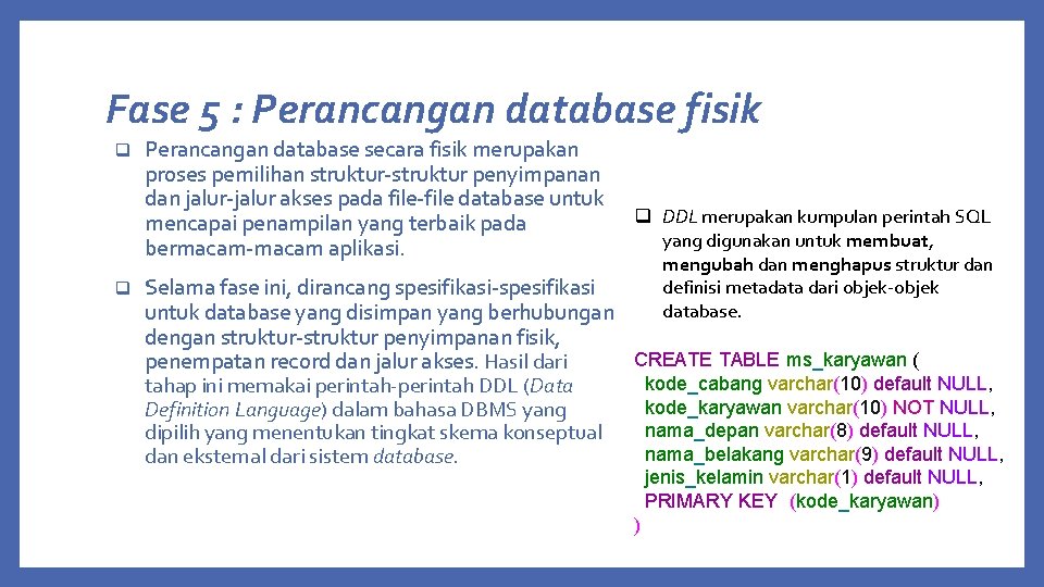 Fase 5 : Perancangan database fisik q Perancangan database secara fisik merupakan proses pemilihan