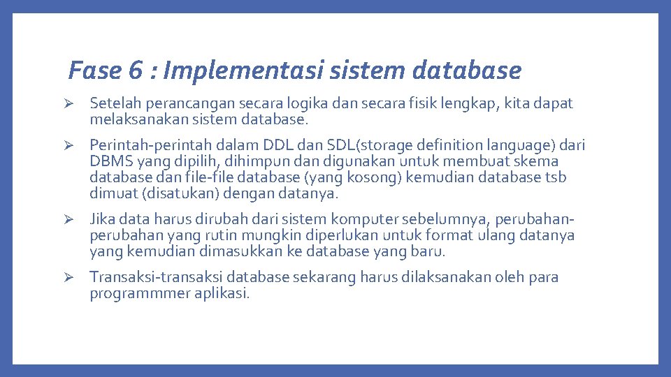 Fase 6 : Implementasi sistem database Ø Setelah perancangan secara logika dan secara fisik