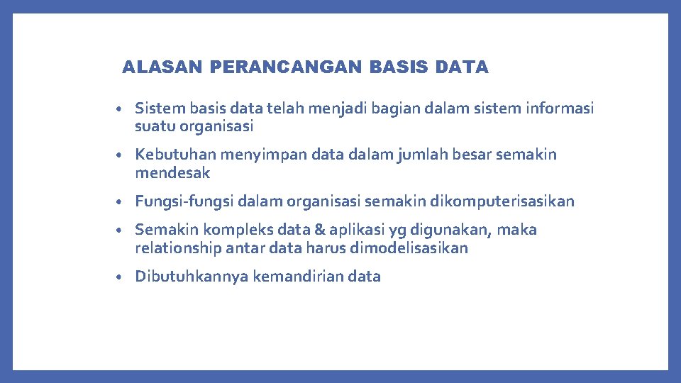 ALASAN PERANCANGAN BASIS DATA • Sistem basis data telah menjadi bagian dalam sistem informasi