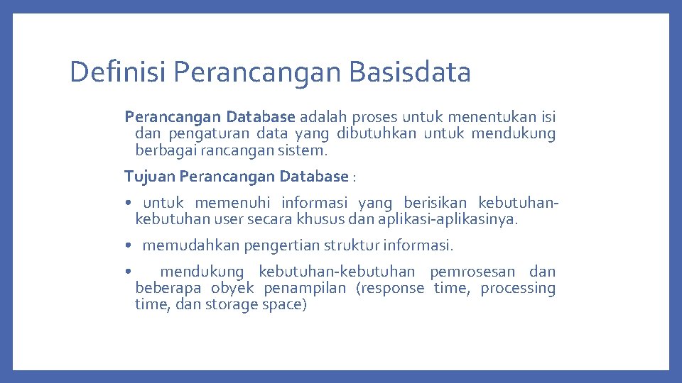 Definisi Perancangan Basisdata Perancangan Database adalah proses untuk menentukan isi dan pengaturan data yang