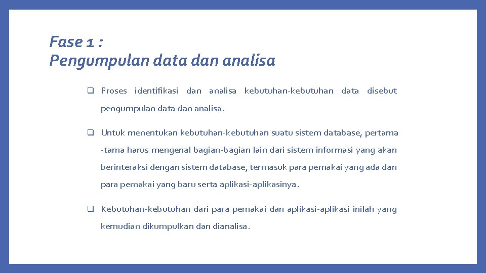 Fase 1 : Pengumpulan data dan analisa q Proses identifikasi dan analisa kebutuhan-kebutuhan data