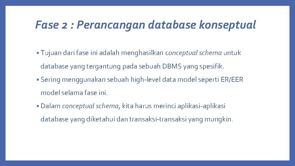 Fase 2 : Perancangan database konseptual § Tujuan dari fase ini adalah menghasilkan conceptual