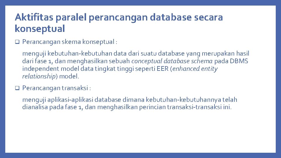 Aktifitas paralel perancangan database secara konseptual q Perancangan skema konseptual : menguji kebutuhan-kebutuhan data