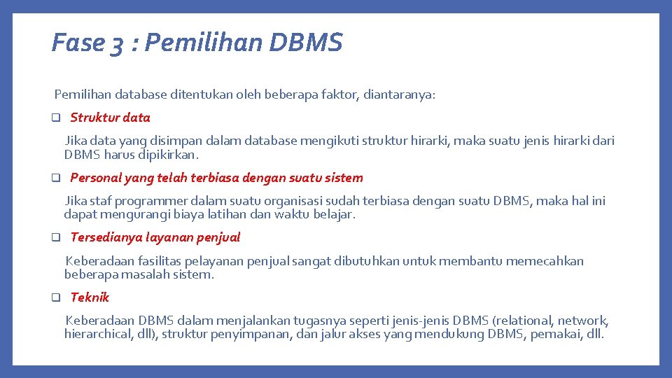 Fase 3 : Pemilihan DBMS Pemilihan database ditentukan oleh beberapa faktor, diantaranya: q Struktur
