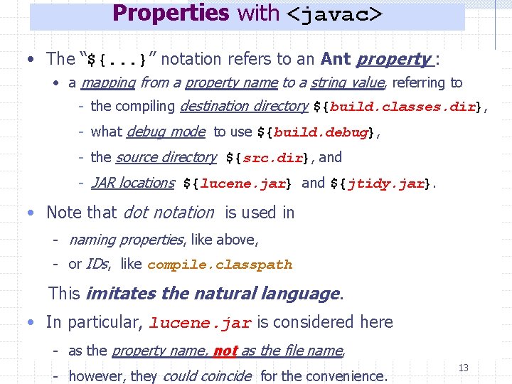 Properties with <javac> • The “${. . . }” notation refers to an Ant