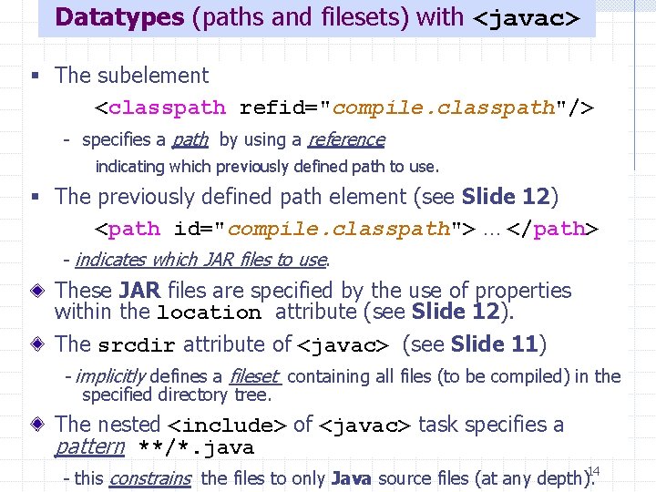 Datatypes (paths and filesets) with <javac> § The subelement <classpath refid="compile. classpath"/> - specifies