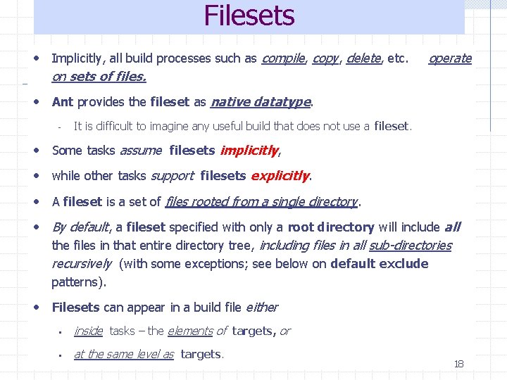 Filesets • Implicitly, all build processes such as compile, copy, delete, etc. operate on