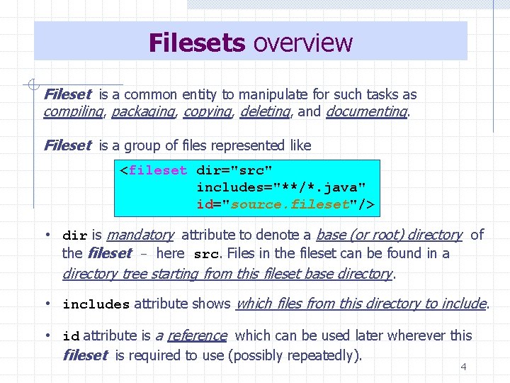 Filesets overview Fileset is a common entity to manipulate for such tasks as compiling,