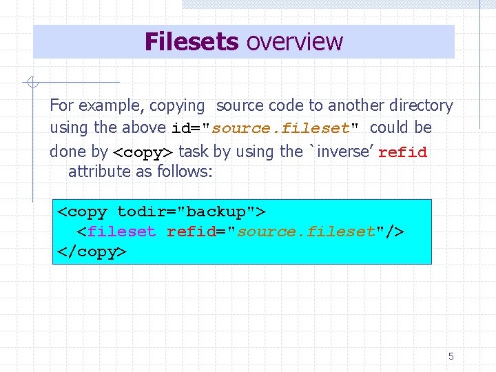 Filesets overview For example, copying source code to another directory using the above id="source.