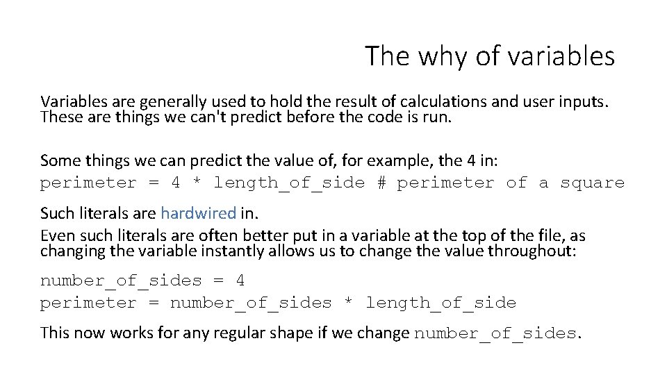 The why of variables Variables are generally used to hold the result of calculations