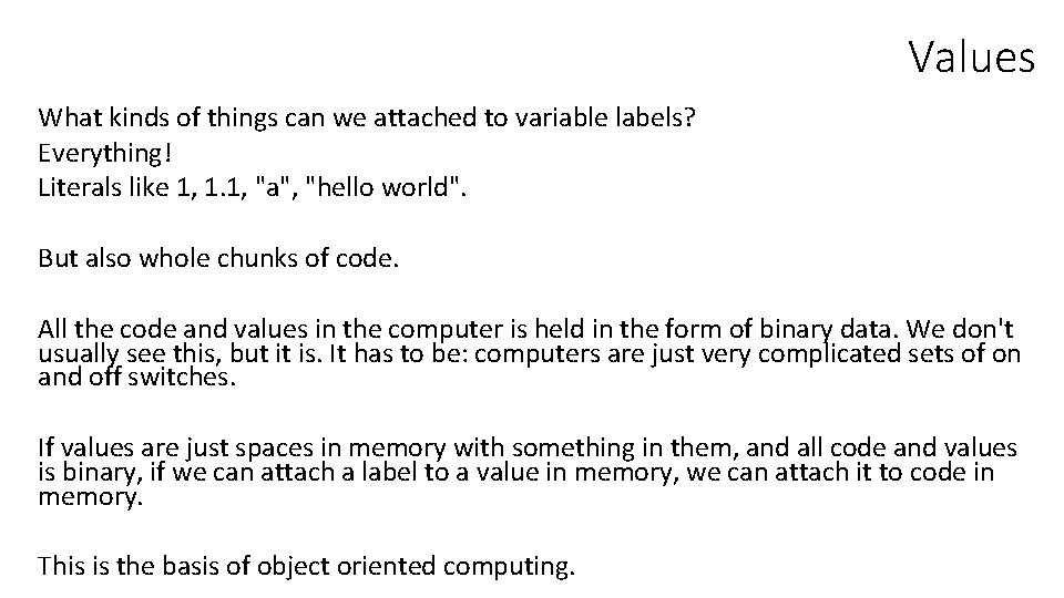 Values What kinds of things can we attached to variable labels? Everything! Literals like