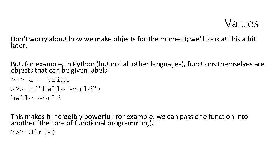 Values Don't worry about how we make objects for the moment; we'll look at