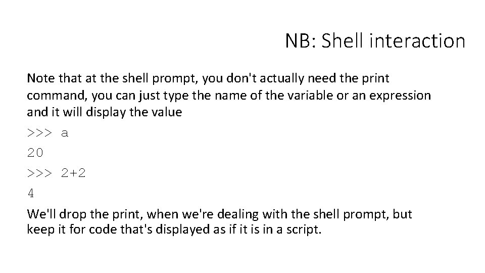 NB: Shell interaction Note that at the shell prompt, you don't actually need the