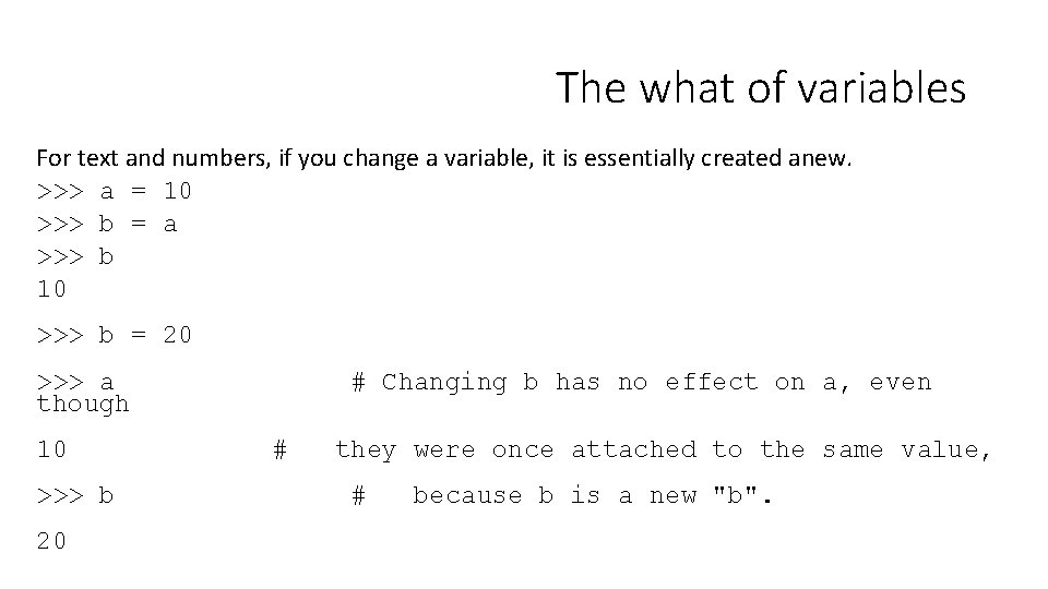 The what of variables For text and numbers, if you change a variable, it