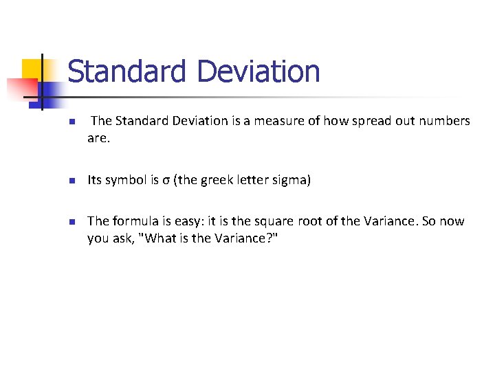 Standard Deviation n The Standard Deviation is a measure of how spread out numbers