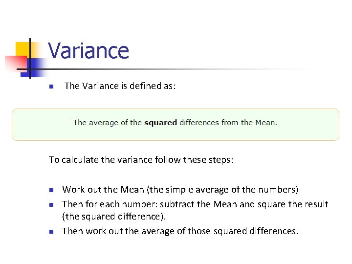 Variance n The Variance is defined as: To calculate the variance follow these steps: