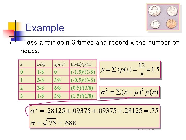 Example § Toss a fair coin 3 times and record x the number of