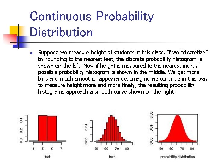Continuous Probability Distribution n Suppose we measure height of students in this class. If