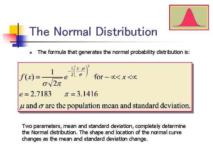 The Normal Distribution n The formula that generates the normal probability distribution is: Two