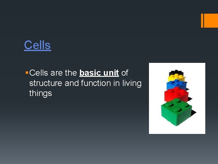 Cells § Cells are the basic unit of structure and function in living things