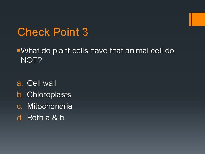 Check Point 3 § What do plant cells have that animal cell do NOT?