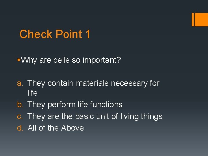 Check Point 1 § Why are cells so important? a. They contain materials necessary