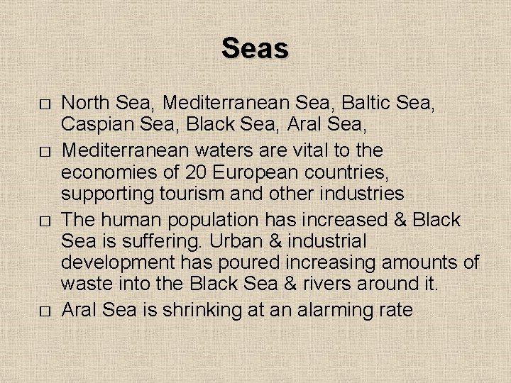 Seas � � North Sea, Mediterranean Sea, Baltic Sea, Caspian Sea, Black Sea, Aral