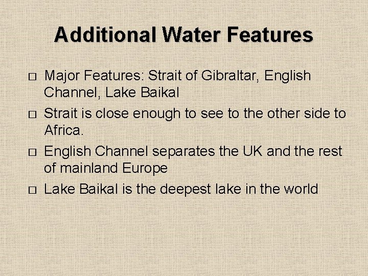 Additional Water Features � � Major Features: Strait of Gibraltar, English Channel, Lake Baikal