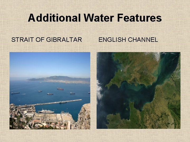 Additional Water Features STRAIT OF GIBRALTAR ENGLISH CHANNEL 