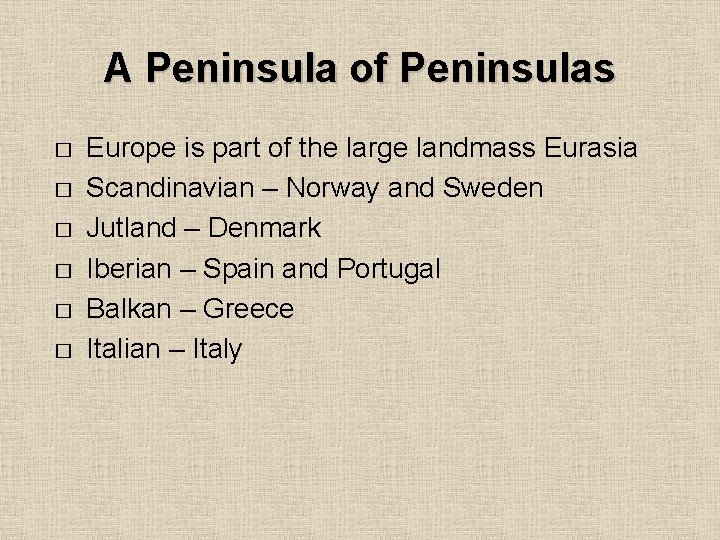 A Peninsula of Peninsulas � � � Europe is part of the large landmass