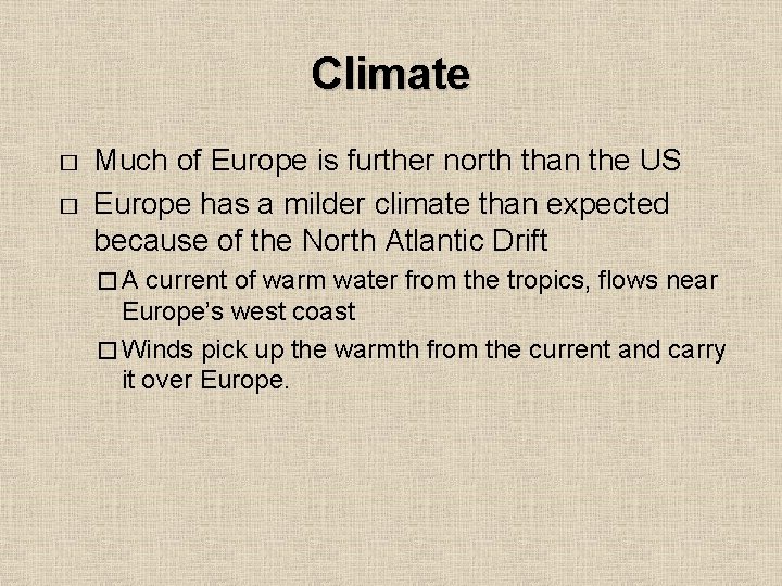 Climate � � Much of Europe is further north than the US Europe has