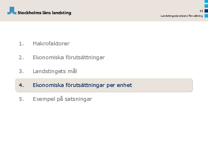 15 Landstingsstyrelsens förvaltning 1. Makrofaktorer 2. Ekonomiska förutsättningar 3. Landstingets mål 4. Ekonomiska förutsättningar