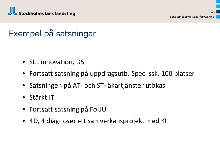 18 Landstingsstyrelsens förvaltning Exempel på satsningar • SLL innovation, DS • Fortsatt satsning på