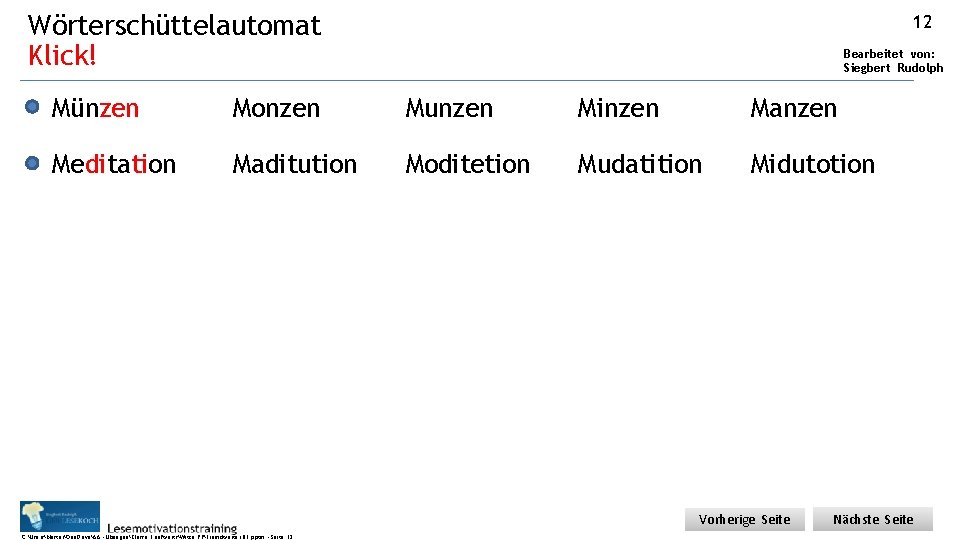 Wörterschüttelautomat Klick! 12 Bearbeitet von: Siegbert Rudolph Münzen Monzen Munzen Minzen Manzen Meditation Maditution