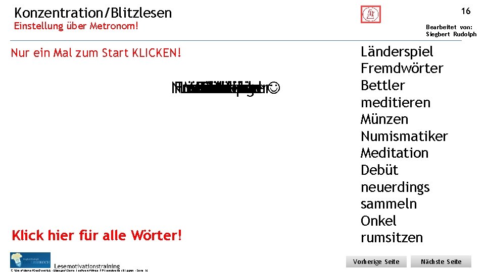 Konzentration/Blitzlesen 16 Einstellung über Metronom! Bearbeitet von: Siegbert Rudolph Nur ein Mal zum Start