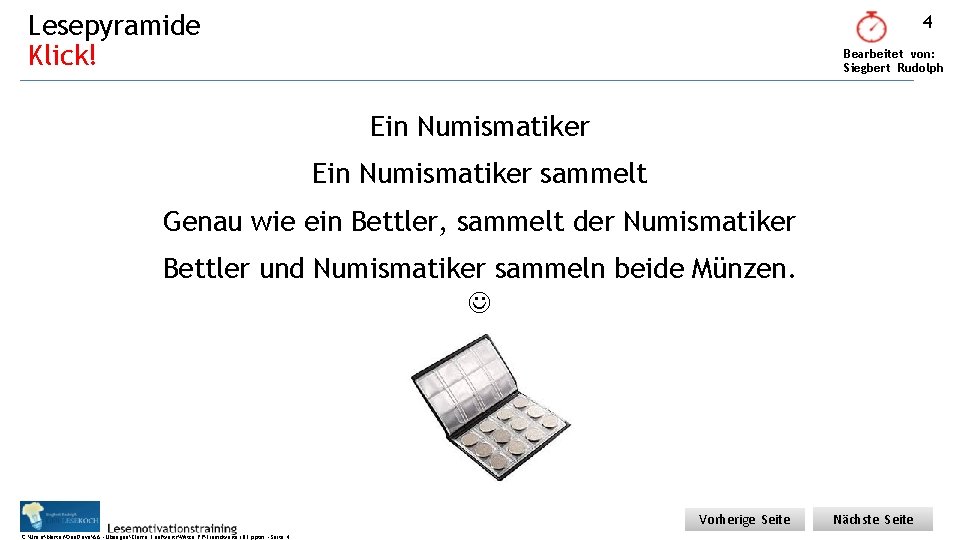 Lesepyramide Klick! 4 Bearbeitet von: Siegbert Rudolph Ein Numismatiker sammelt Genau wie ein Bettler,