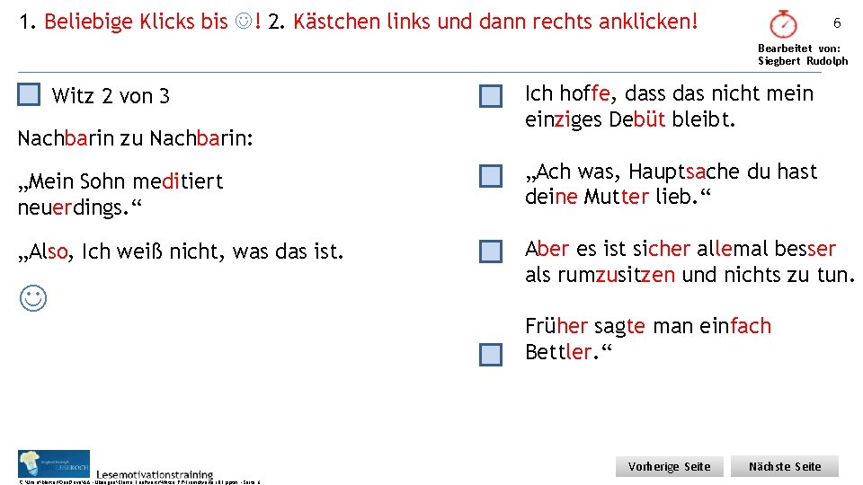 1. Beliebige Klicks bis ! 2. Kästchen links und dann rechts anklicken! 6 Bearbeitet