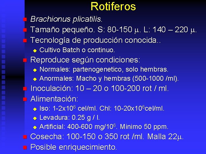 Rotiferos n n n Brachionus plicatilis. Tamaño pequeño. S: 80 -150 m. L: 140