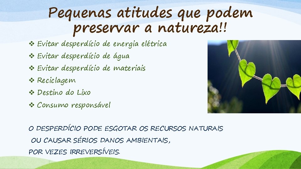 Pequenas atitudes que podem preservar a natureza!! v Evitar desperdício de energia elétrica v
