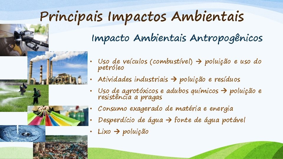 Principais Impactos Ambientais Impacto Ambientais Antropogênicos • Uso de veículos (combustível) poluição e uso