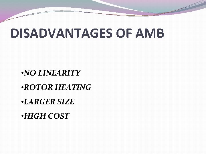 DISADVANTAGES OF AMB • NO LINEARITY • ROTOR HEATING • LARGER SIZE • HIGH