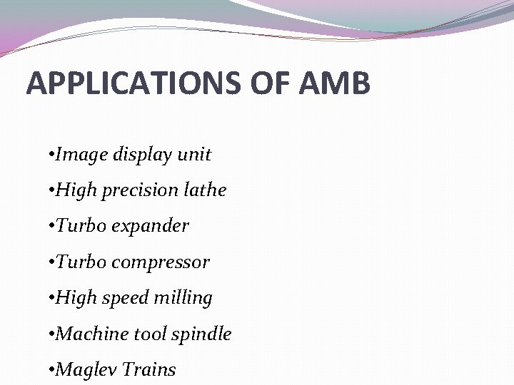 APPLICATIONS OF AMB • Image display unit • High precision lathe • Turbo expander