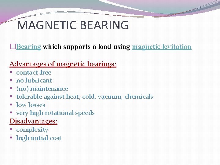 MAGNETIC BEARING �Bearing which supports a load using magnetic levitation Advantages of magnetic bearings: