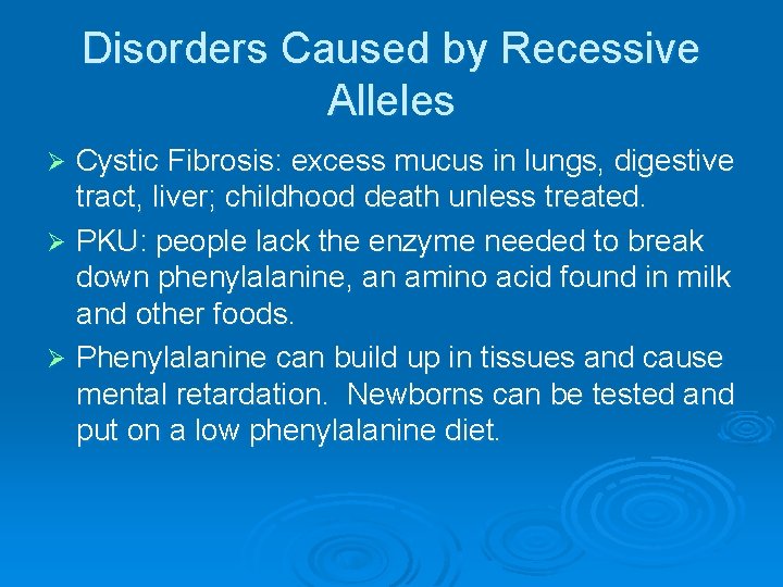 Disorders Caused by Recessive Alleles Cystic Fibrosis: excess mucus in lungs, digestive tract, liver;